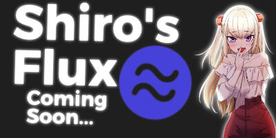 Shiro's Flux (Coming Soon)